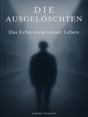 cover image of Die Ausgelöschten Das Echo vergessener Leben